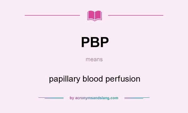 What does PBP mean? It stands for papillary blood perfusion