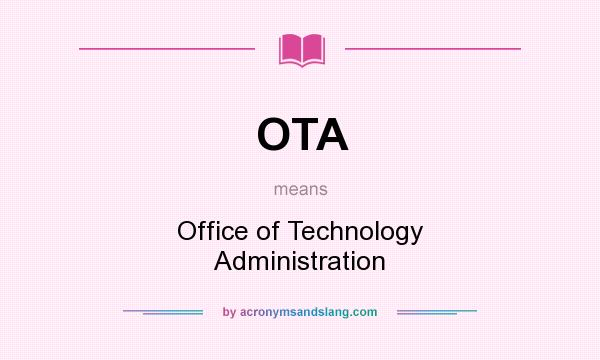 What does OTA mean? It stands for Office of Technology Administration