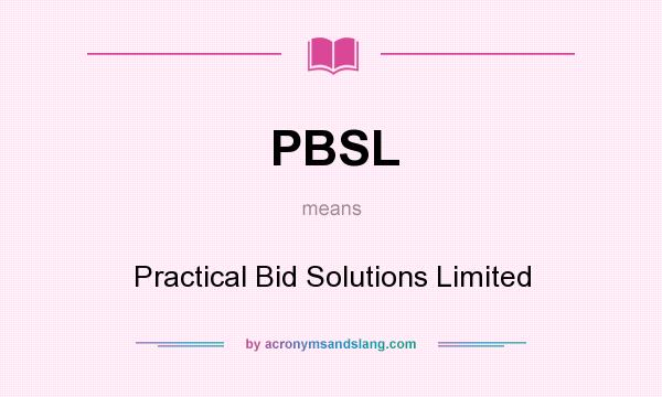 What does PBSL mean? It stands for Practical Bid Solutions Limited