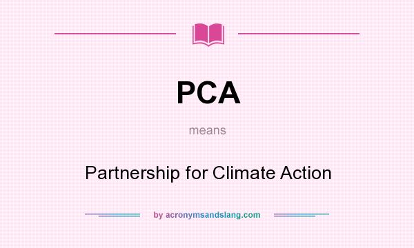 What does PCA mean? It stands for Partnership for Climate Action