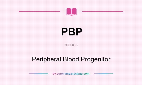 What does PBP mean? It stands for Peripheral Blood Progenitor