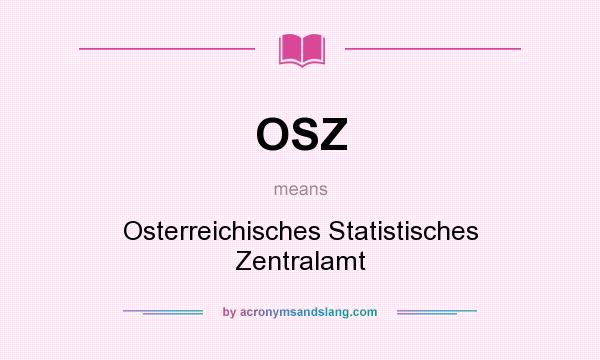 What does OSZ mean? It stands for Osterreichisches Statistisches Zentralamt