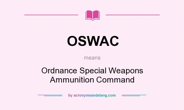 What does OSWAC mean? It stands for Ordnance Special Weapons Ammunition Command