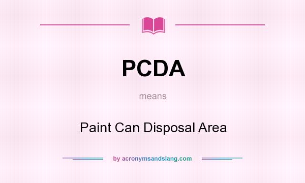 What does PCDA mean? It stands for Paint Can Disposal Area