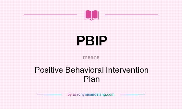 What does PBIP mean? It stands for Positive Behavioral Intervention Plan