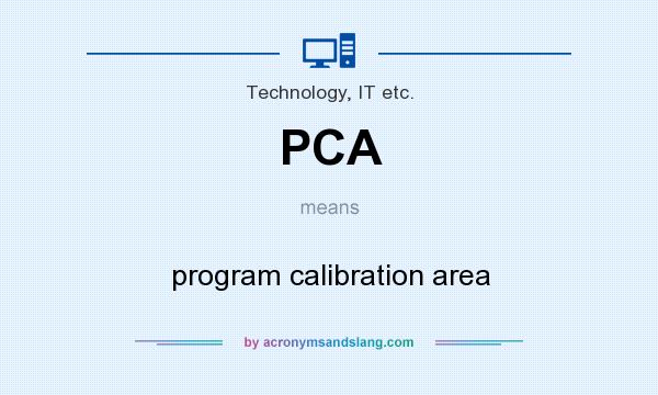 What does PCA mean? It stands for program calibration area