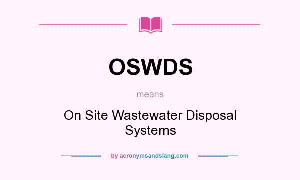 What does OSWDS mean? It stands for On Site Wastewater Disposal Systems