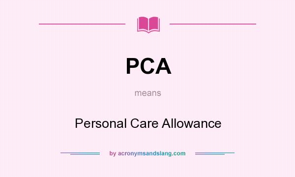 What does PCA mean? It stands for Personal Care Allowance