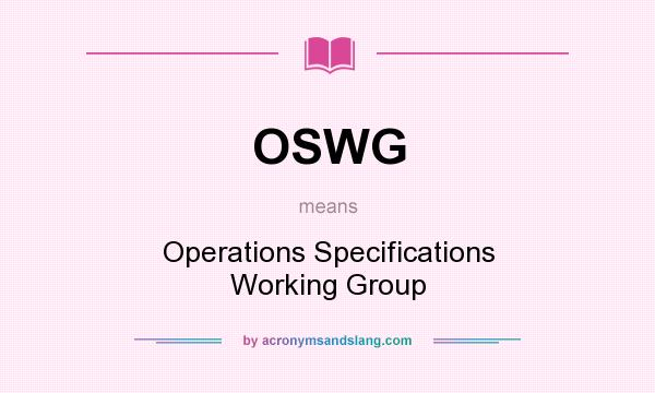 What does OSWG mean? It stands for Operations Specifications Working Group