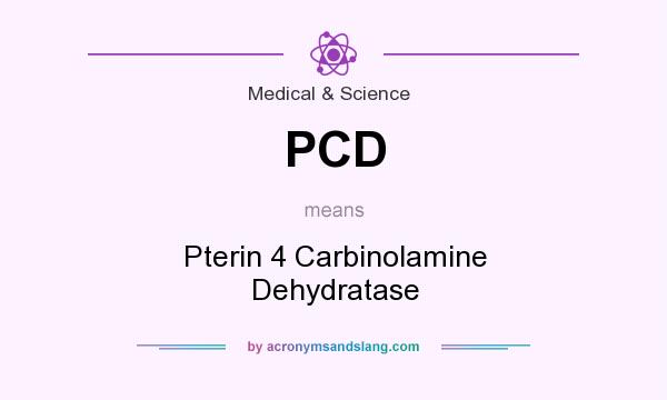 What does PCD mean? It stands for Pterin 4 Carbinolamine Dehydratase