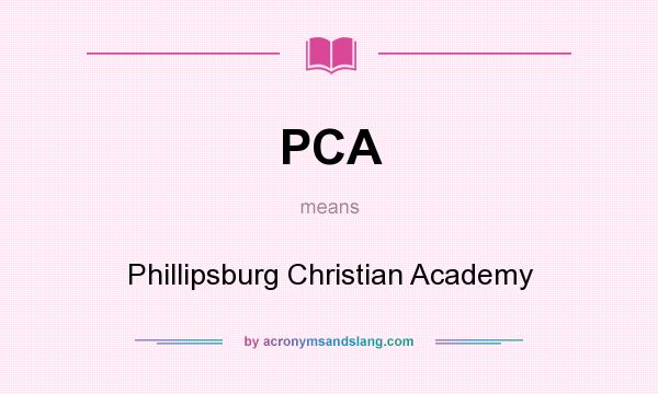 What does PCA mean? It stands for Phillipsburg Christian Academy