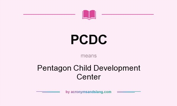 What does PCDC mean? It stands for Pentagon Child Development Center