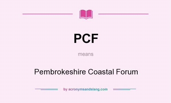 What does PCF mean? It stands for Pembrokeshire Coastal Forum