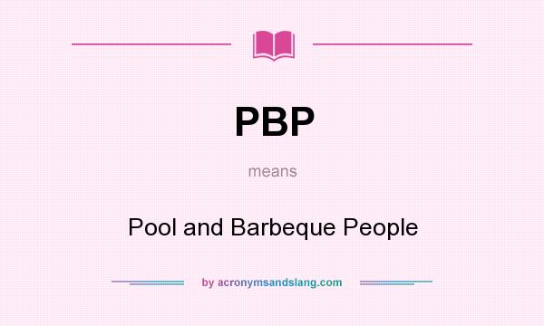 What does PBP mean? It stands for Pool and Barbeque People