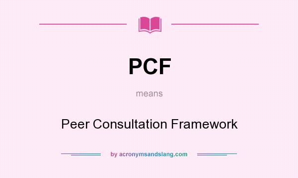What does PCF mean? It stands for Peer Consultation Framework