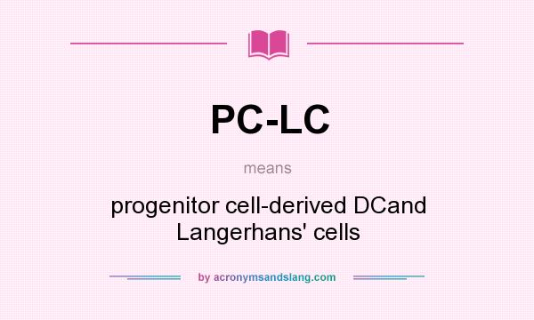 What does PC-LC mean? It stands for progenitor cell-derived DCand Langerhans` cells