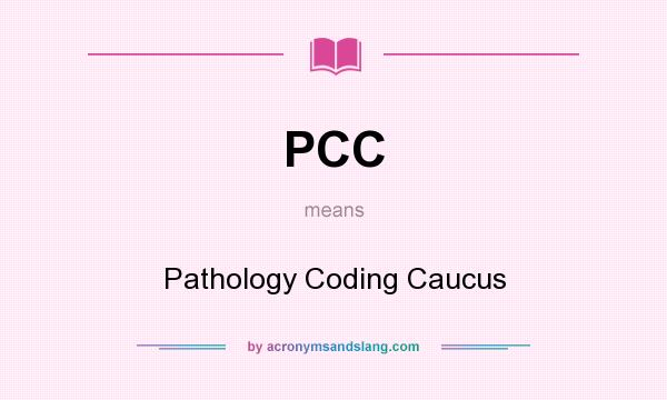 What does PCC mean? It stands for Pathology Coding Caucus