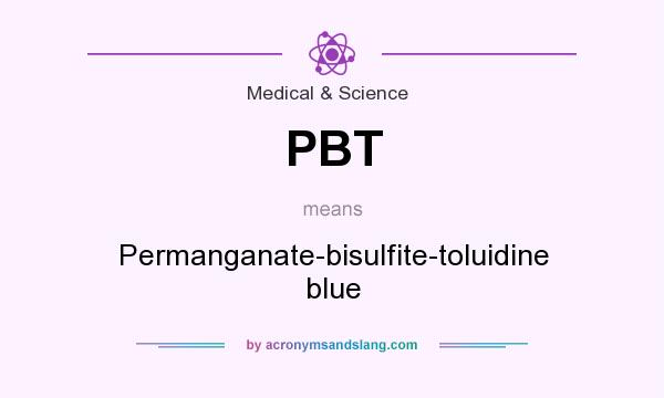 What does PBT mean? It stands for Permanganate-bisulfite-toluidine blue