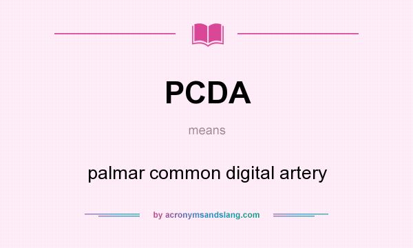 What does PCDA mean? It stands for palmar common digital artery
