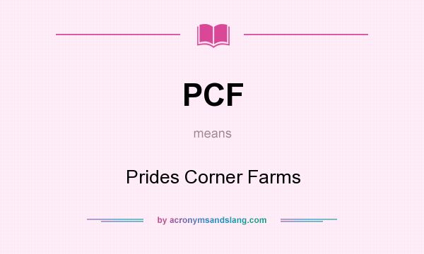 What does PCF mean? It stands for Prides Corner Farms