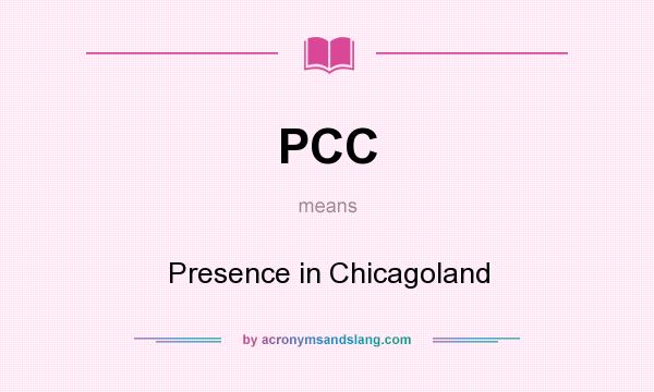 What does PCC mean? It stands for Presence in Chicagoland