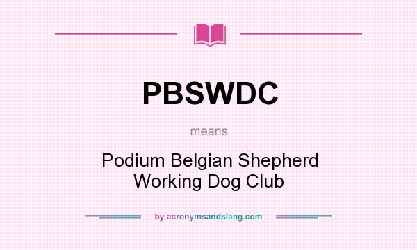 What does PBSWDC mean? It stands for Podium Belgian Shepherd Working Dog Club