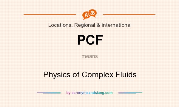 What does PCF mean? It stands for Physics of Complex Fluids