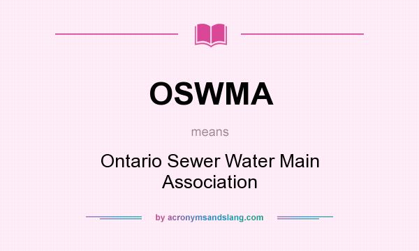 What does OSWMA mean? It stands for Ontario Sewer Water Main Association