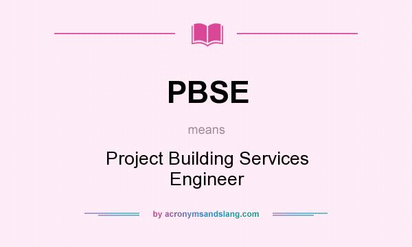 What does PBSE mean? It stands for Project Building Services Engineer