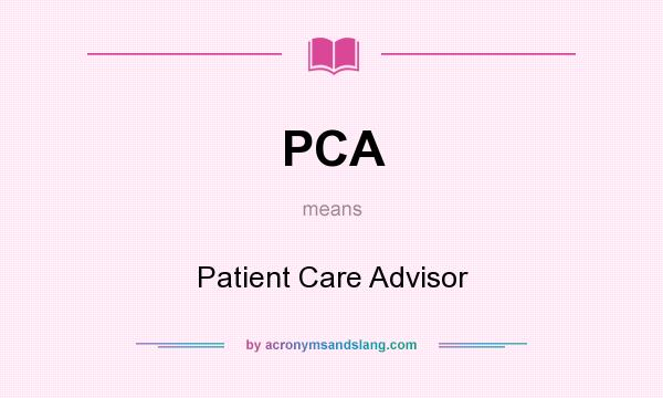 What does PCA mean? It stands for Patient Care Advisor