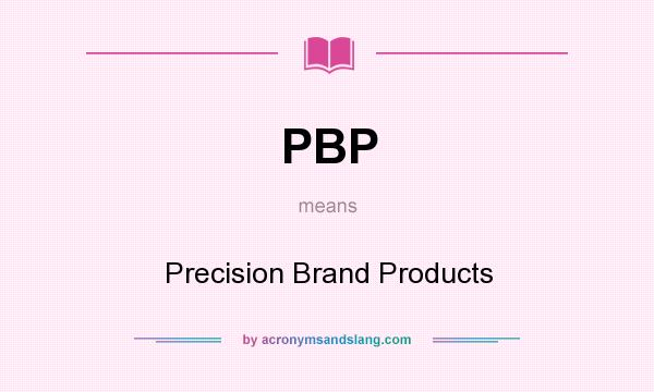 What does PBP mean? It stands for Precision Brand Products