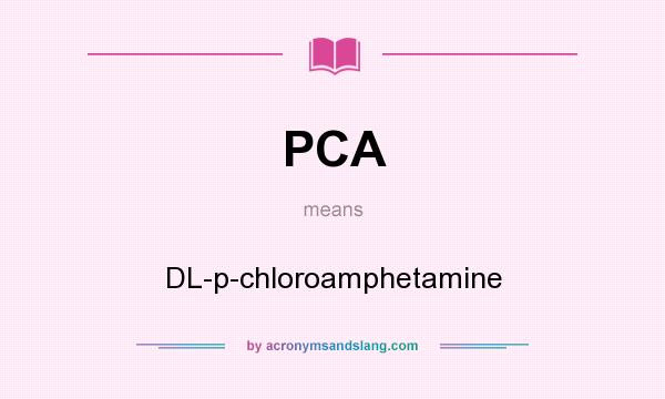 What does PCA mean? It stands for DL-p-chloroamphetamine