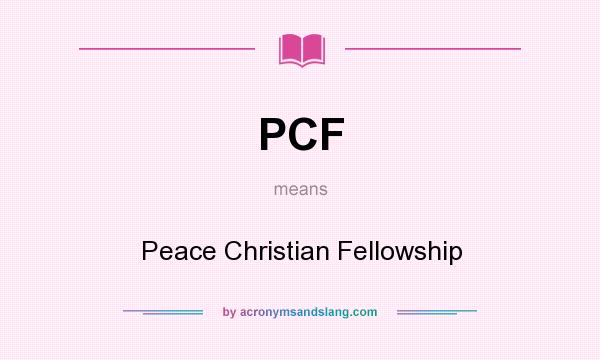 What does PCF mean? It stands for Peace Christian Fellowship