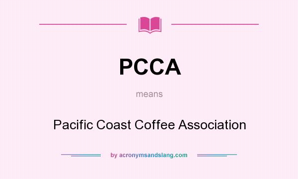 What does PCCA mean? It stands for Pacific Coast Coffee Association