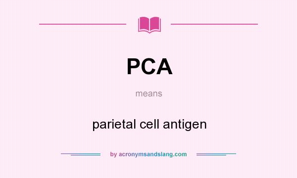 What does PCA mean? It stands for parietal cell antigen