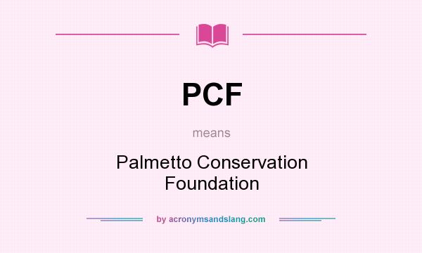 What does PCF mean? It stands for Palmetto Conservation Foundation
