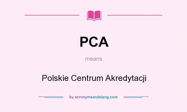 What does PCA mean? It stands for Polskie Centrum Akredytacji