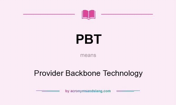 What does PBT mean? It stands for Provider Backbone Technology