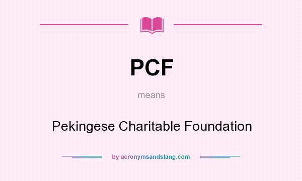 What does PCF mean? It stands for Pekingese Charitable Foundation