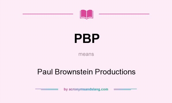 What does PBP mean? It stands for Paul Brownstein Productions
