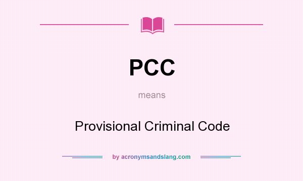 What does PCC mean? It stands for Provisional Criminal Code