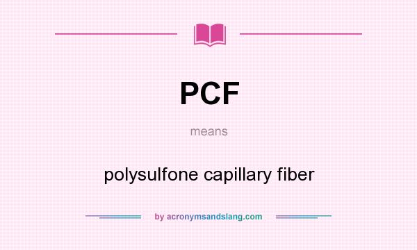 What does PCF mean? It stands for polysulfone capillary fiber