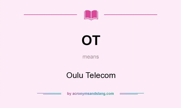 What does OT mean? It stands for Oulu Telecom