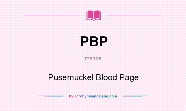 What does PBP mean? It stands for Pusemuckel Blood Page