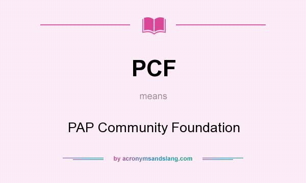 What does PCF mean? It stands for PAP Community Foundation