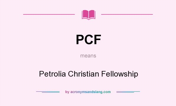 What does PCF mean? It stands for Petrolia Christian Fellowship
