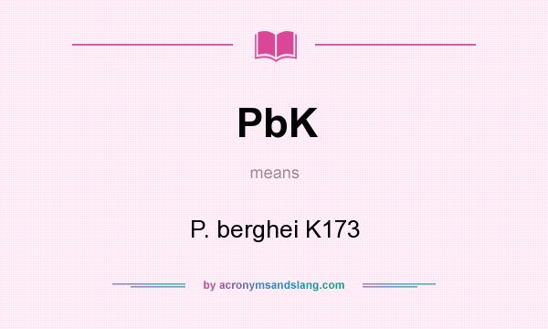 What does PbK mean? It stands for P. berghei K173