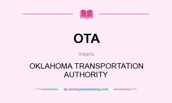 What does OTA mean? It stands for OKLAHOMA TRANSPORTATION AUTHORITY