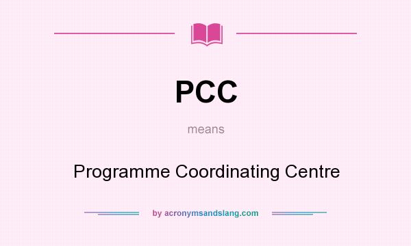 What does PCC mean? It stands for Programme Coordinating Centre