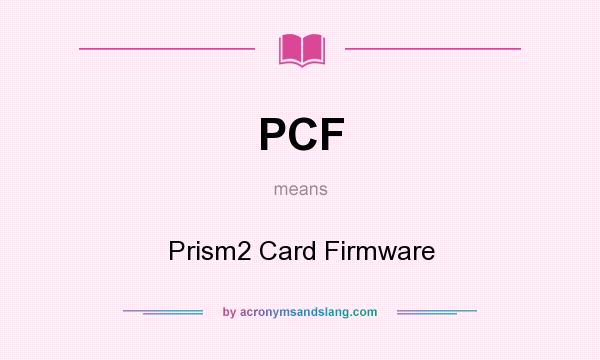 What does PCF mean? It stands for Prism2 Card Firmware